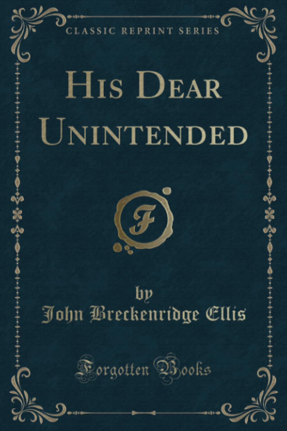 His Dear Unintended (Classic Reprint)
