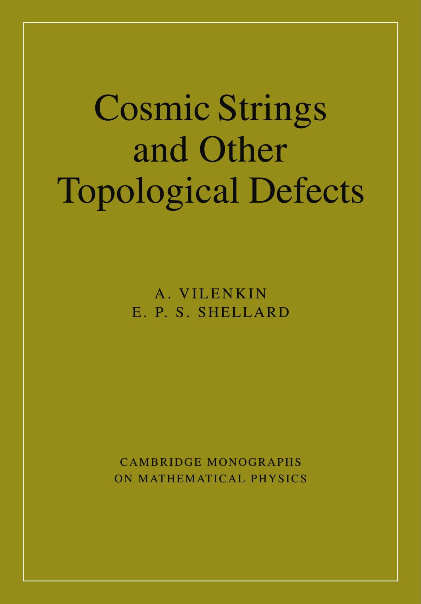 Cosmic Strings and Other Topological Defects (Cambridge Monographs on Mathematical Physics)