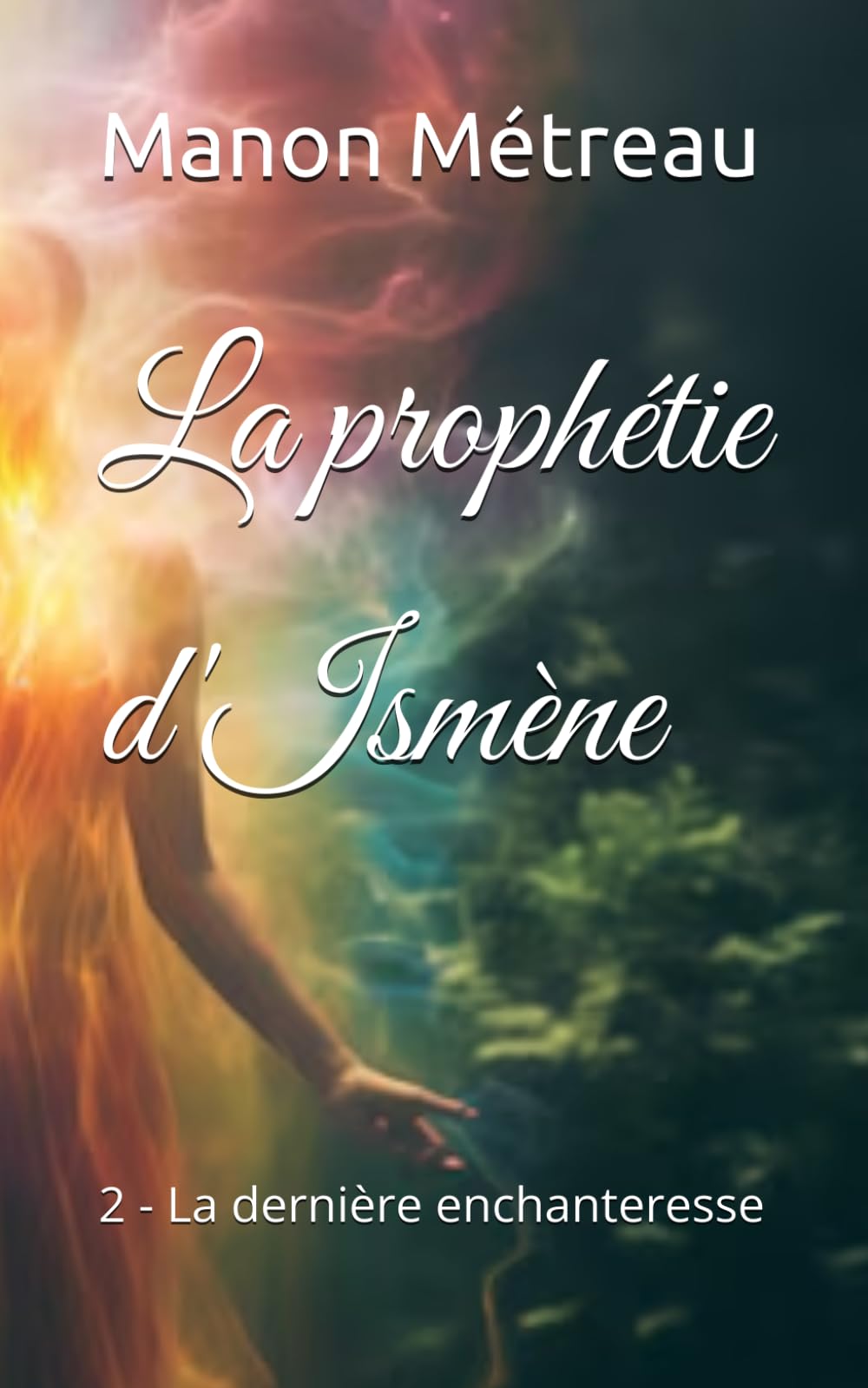 La prophétie d'Ismène: 2 - La dernière enchanteresse
