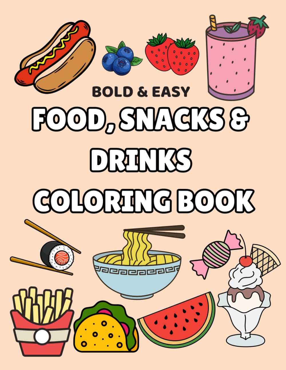 FOOD, SNACKS & DRINKS COLORING BOOK: BOLD & EASY (BOLD & EASY COLORING BOOKS)
