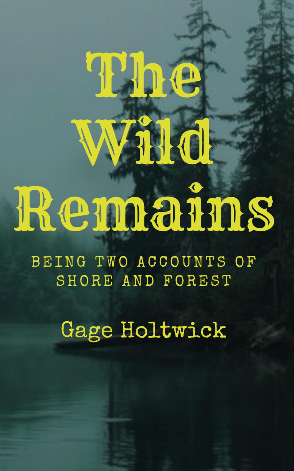 The Wild Remains: Being Two Accounts of Shore and Forest