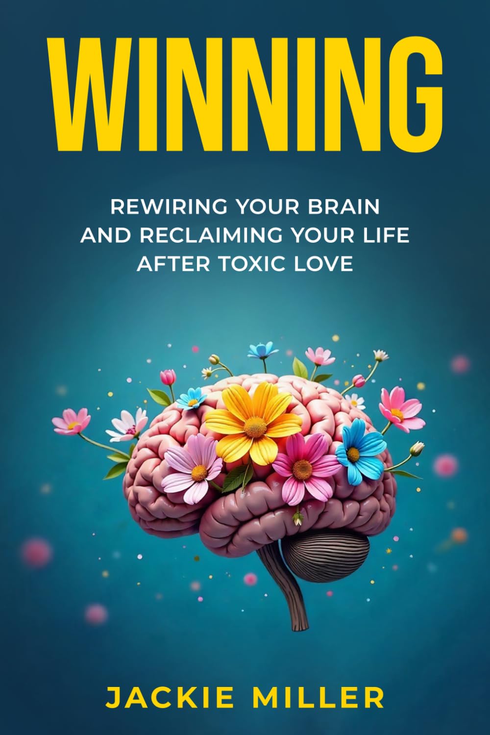 WINNING: Rewiring Your Brain and Reclaiming Your Life After Toxic Love