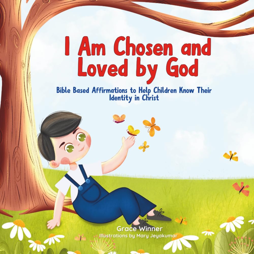 I Am Chosen and Loved by God: Bible-Based Affirmations to Help Children Know Their Identity in Christ