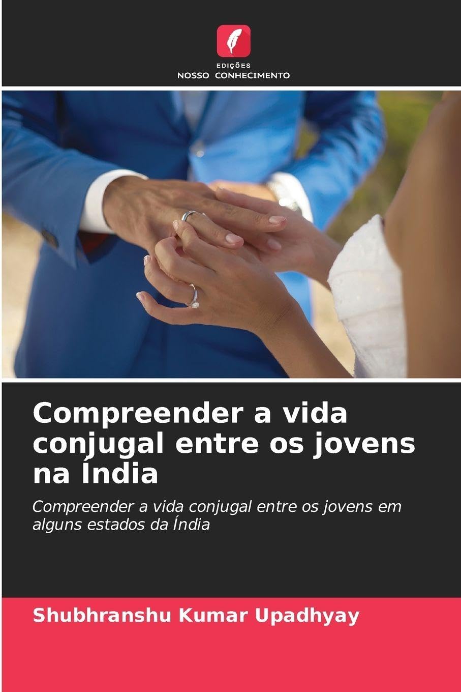 Compreender a vida conjugal entre os jovens na Índia: Compreender a vida conjugal entre os jovens em alguns estados da Índia