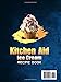 Kitchen Aid Ice Cream Recipe Book: Discover 100 Creamy Creations for Your KitchenAid: Classic, Fruity, Non-Dairy, Kid-Friendly, and Unique Flavors for Every Occasion