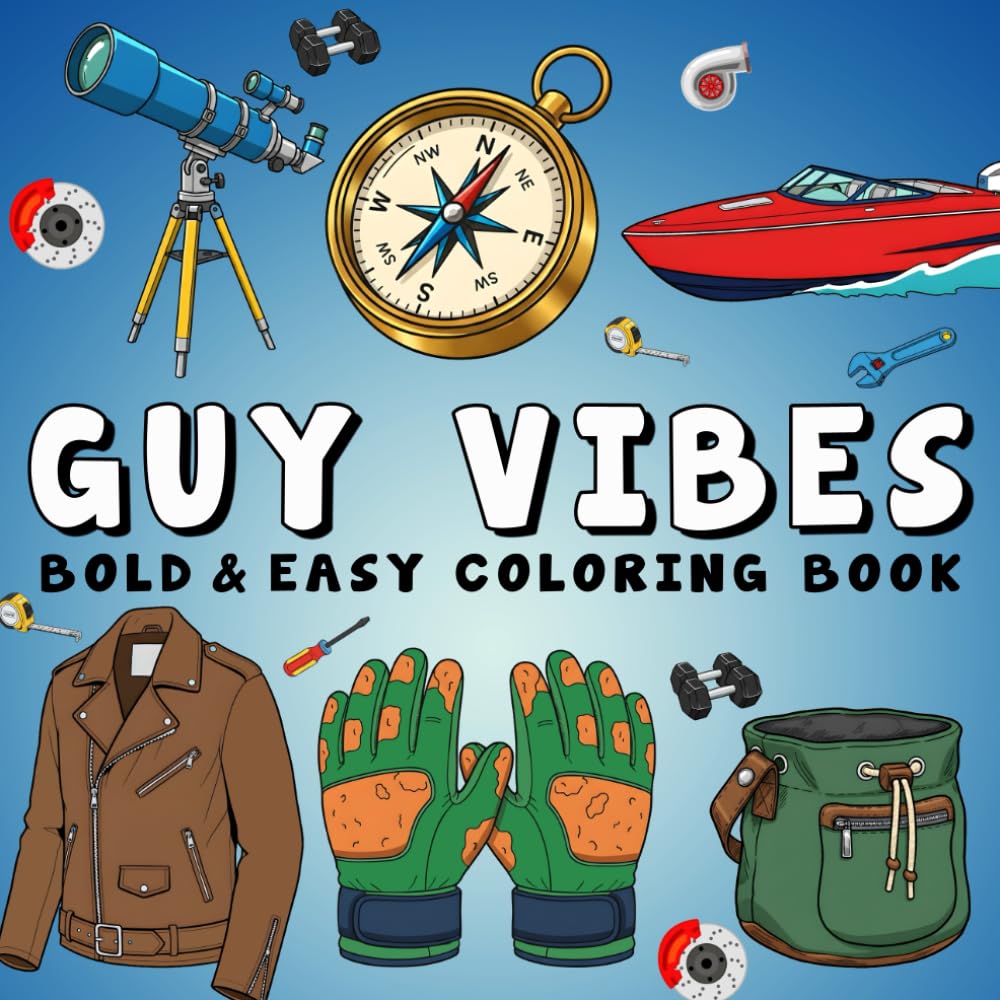 Guy Vibes Coloring Book: +50 Bold & Easy Designs Guys Will Enjoy Featuring Sports, Tech, Outdoors, Car, and More for Teens, Adults and Seniors