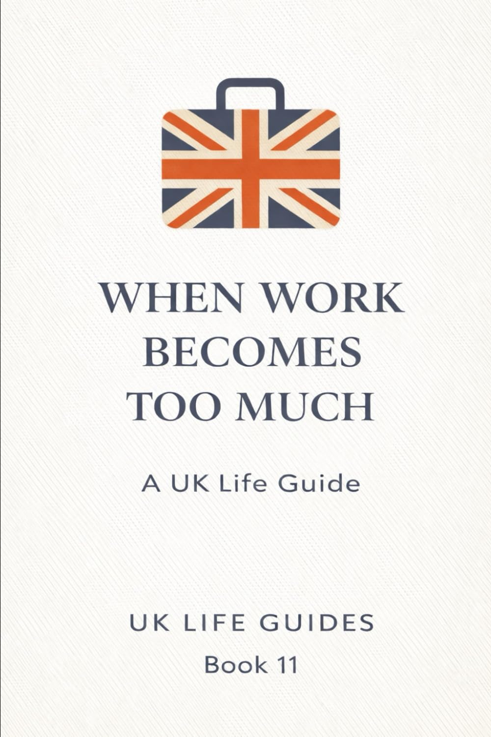 When Work Becomes Too Much (Uk Life Guides)