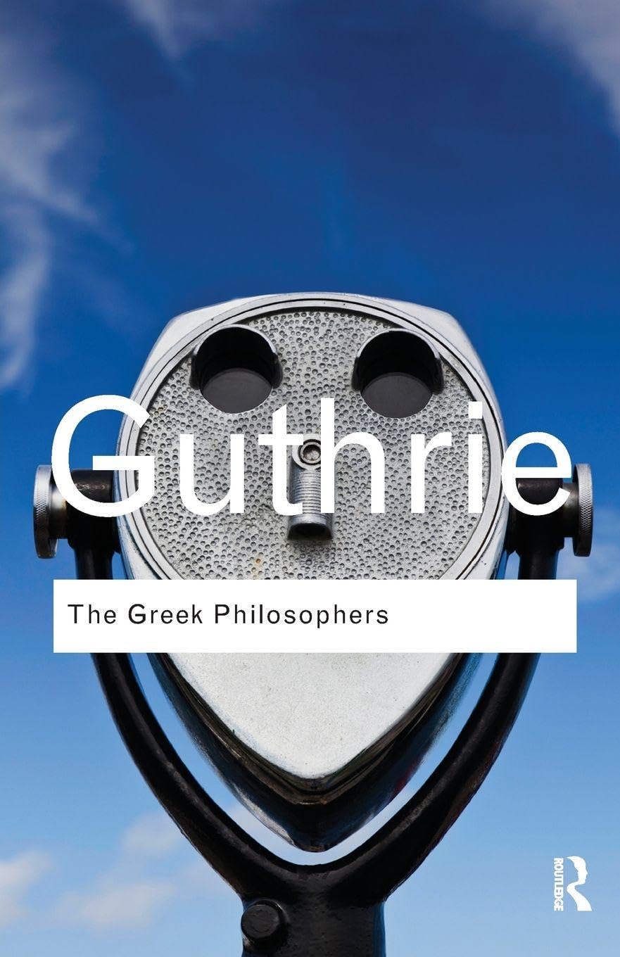 The Greek Philosophers: from Thales to Aristotle (Routledge Classics)