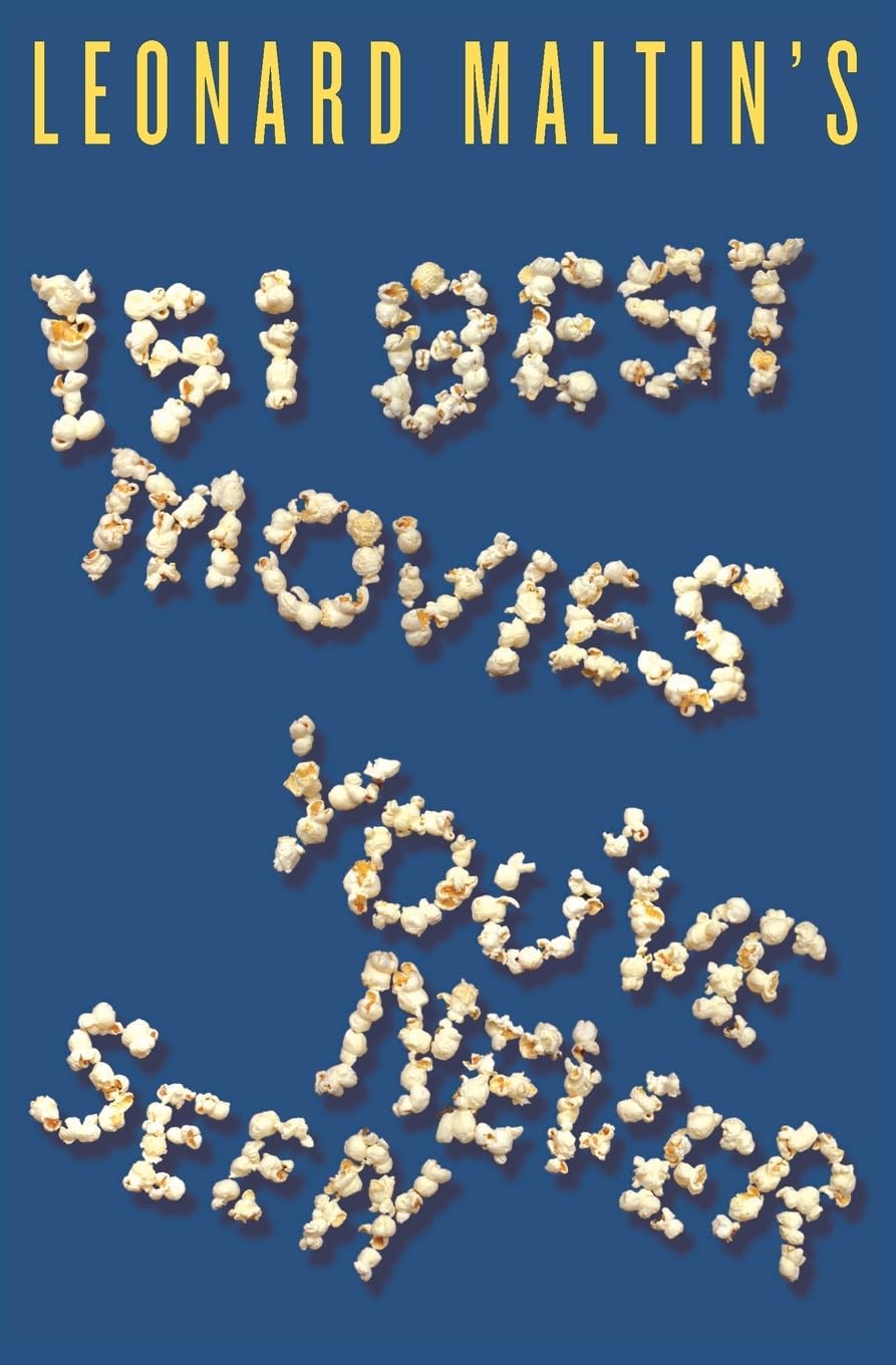 Leonard Maltin's 151 Best Movies You've Never Seen: The Popular Film Critic's Guide to Underappreciated Cinema Gems