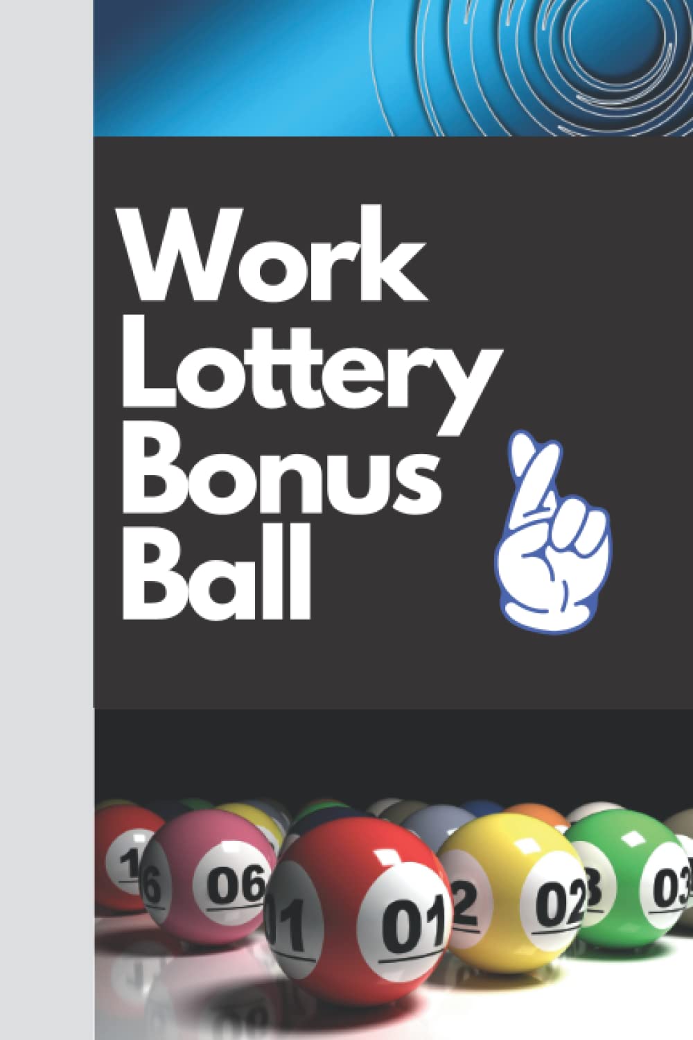 Work Lottery Bonus Ball Book: Work Book For Tracking Lottery Balls, Lottery Notebook, Lottery Journal, Lottery Tracker