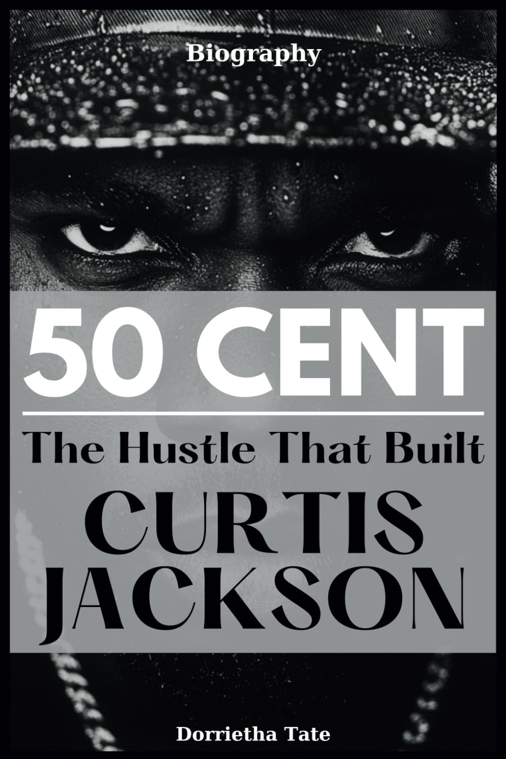 50 Cent Biography: The Hustle That Built Curtis Jackson