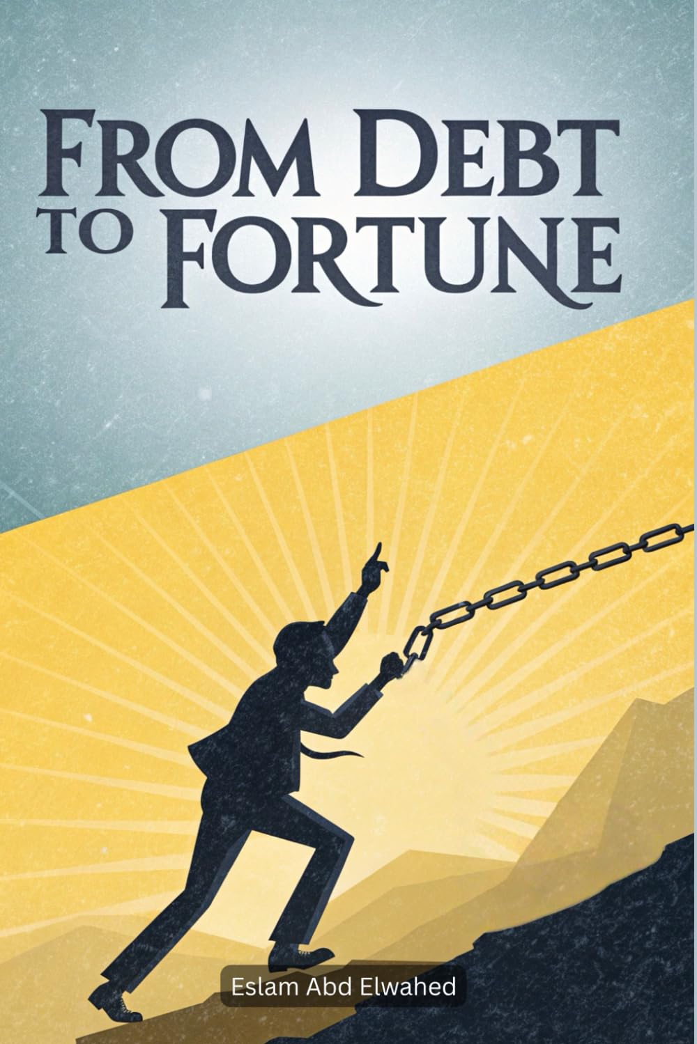 From Debt to Fortune: 100 True Stories of Financial Comebacks (Billionaires & Success)