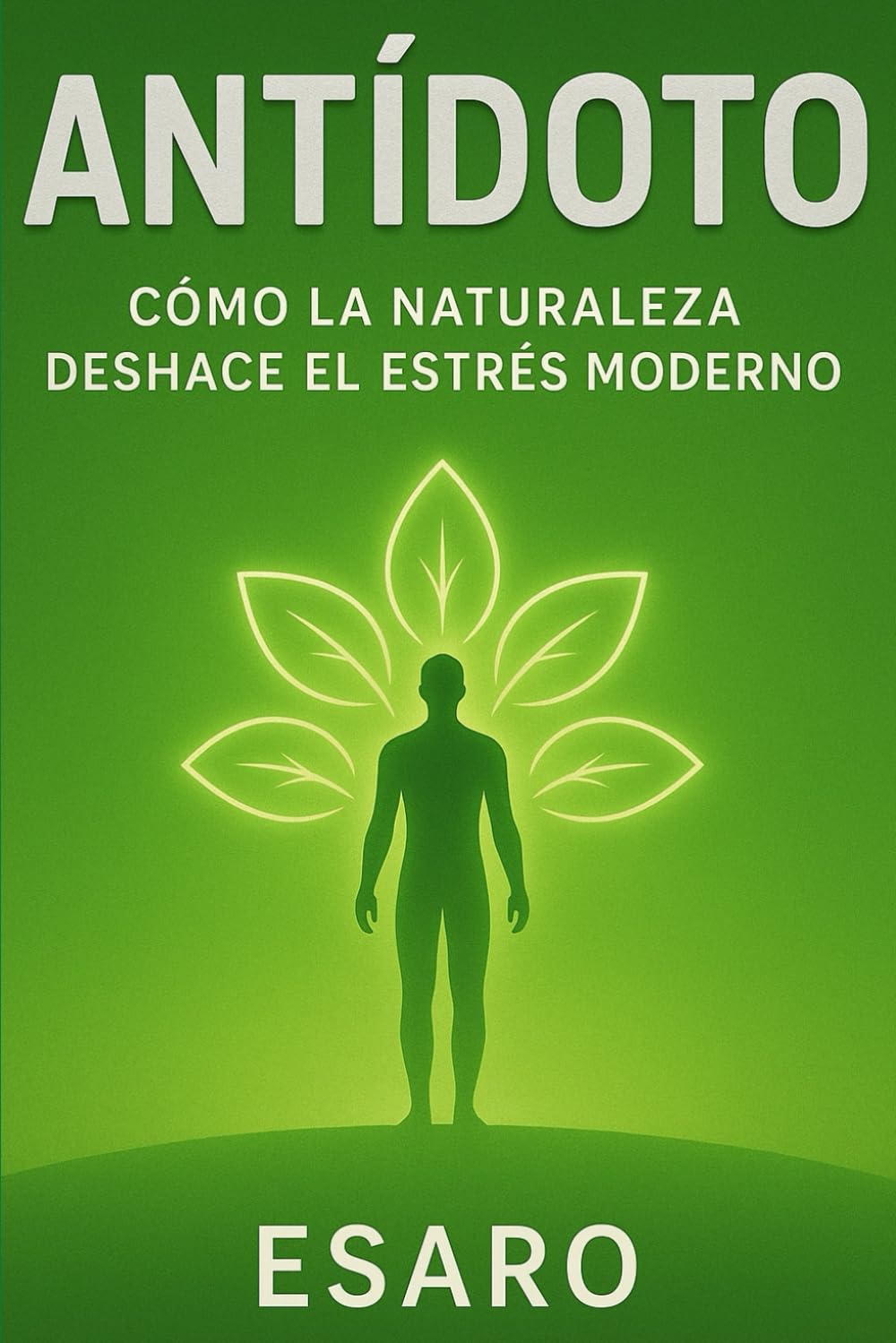 ANTÍDOTO: Cómo la naturaleza deshace el estrés moderno.