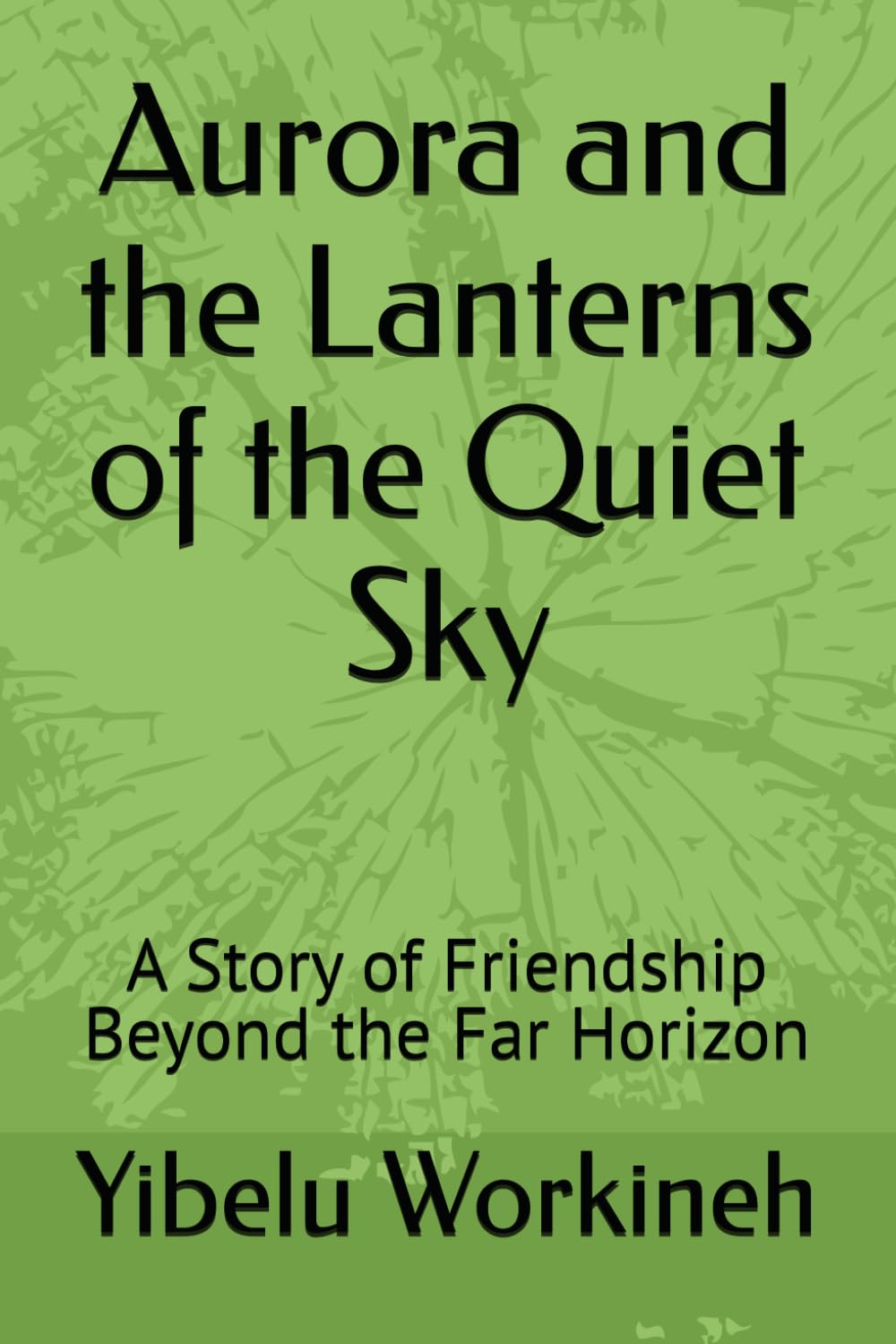 Aurora and the Lanterns of the Quiet Sky: A Story of Friendship Beyond the Far Horizon