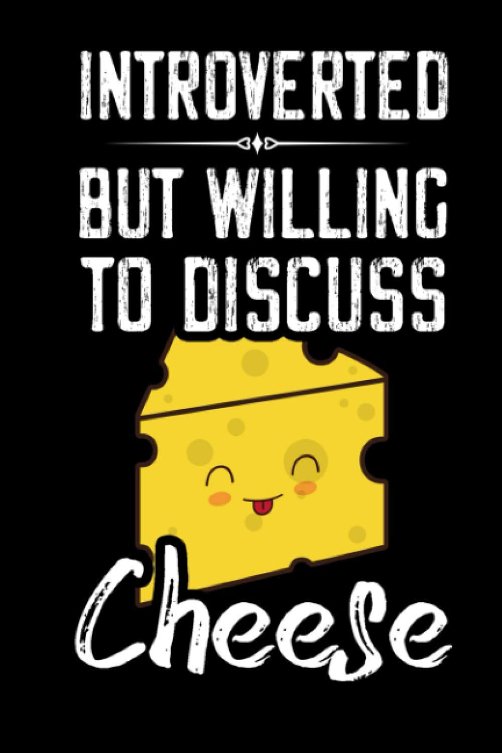 Introverted But Willing To Discuss Cheese Journal: Funny Wide Ruled Notebook Gift For Cheese Lovers - Perfect Notebook Gift For Cheese Lover - 6 x 9 Inches - 110 Pages - Funny Cheese Diary