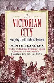 The Victorian City: Everyday Life in Dickens' London book cover