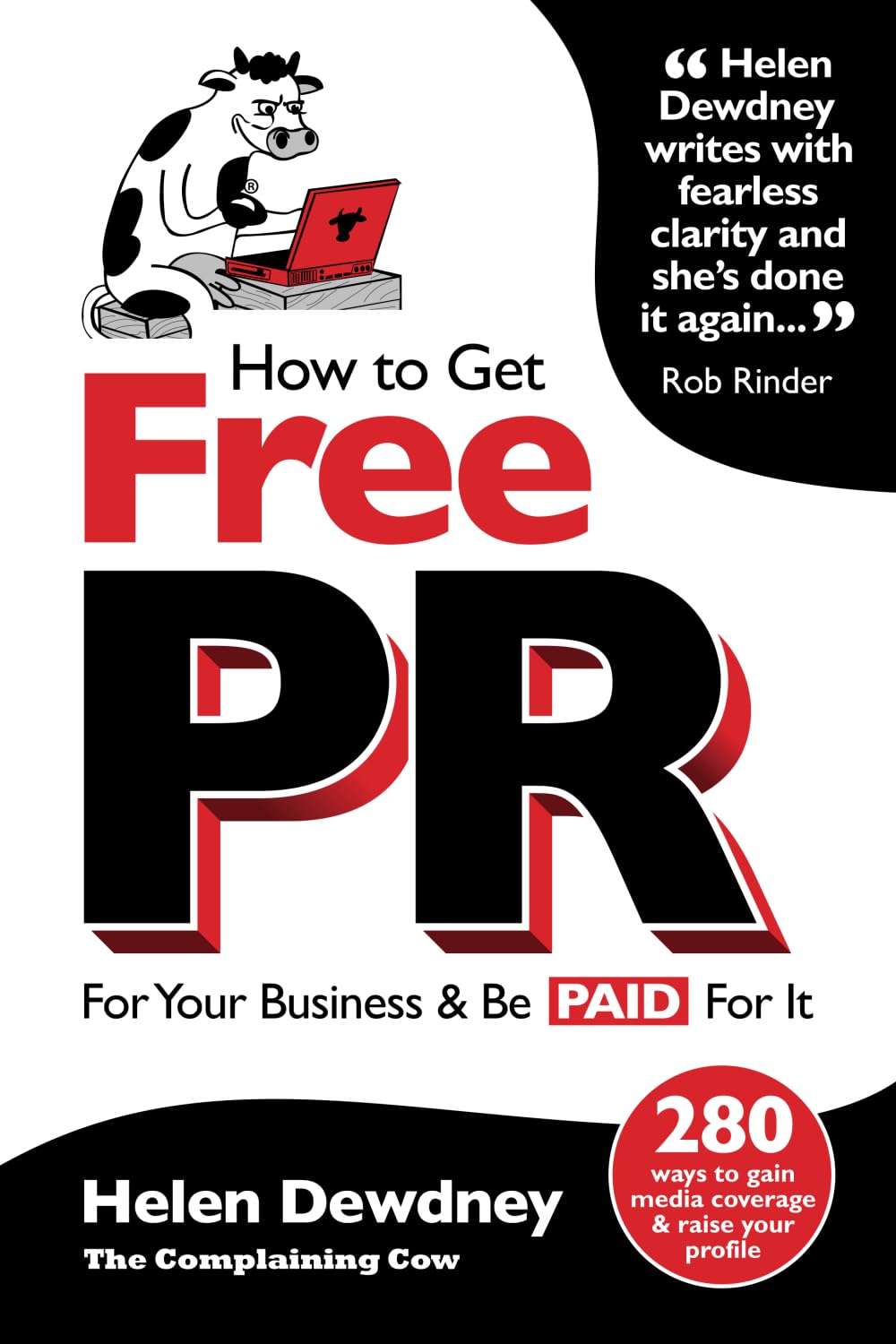 How to get free PR for your business - and be paid for it: 280 ways to gain media coverage and raise your profile