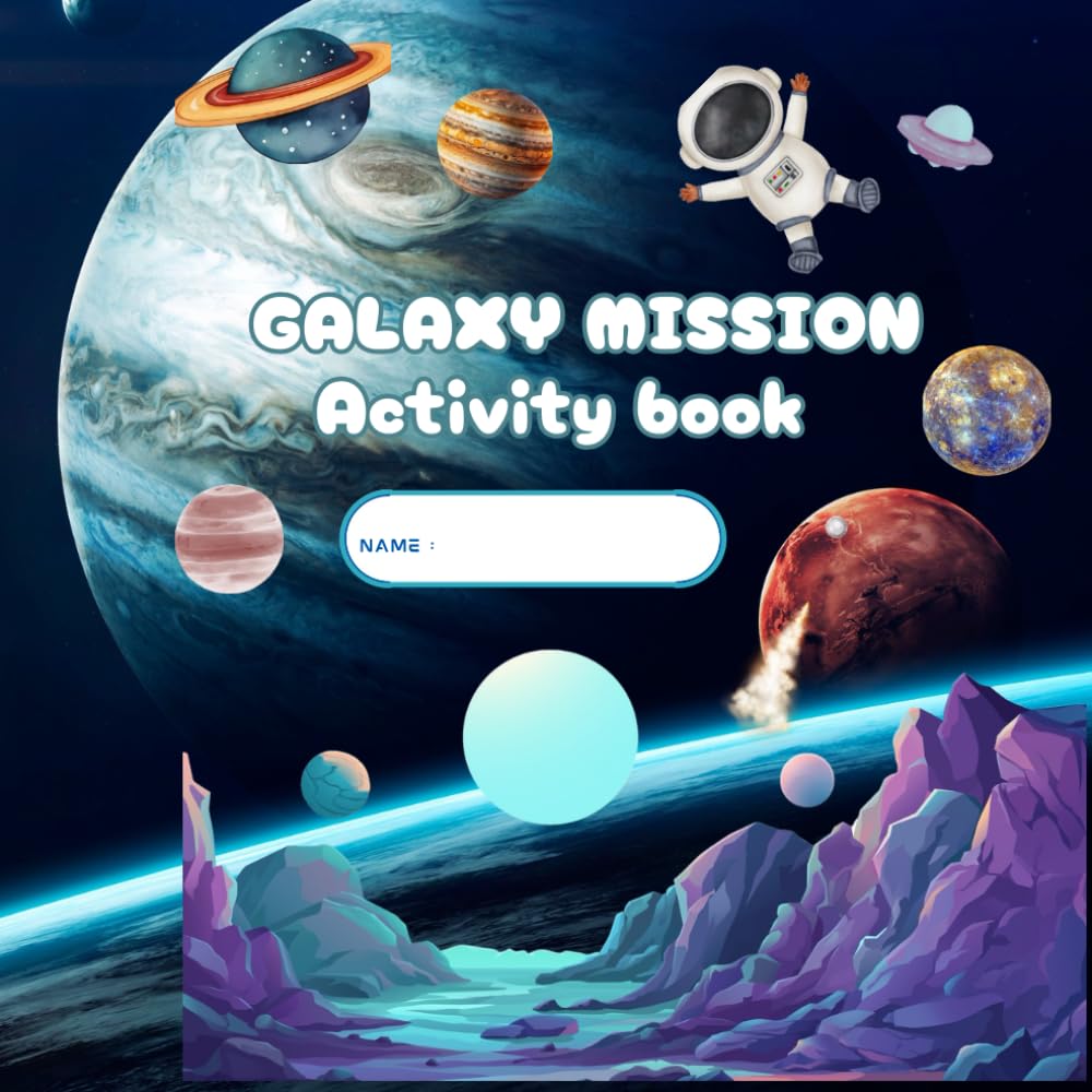 GALAXY MISSION ACTIVITY BOOK: GALAXY Mission Activity Book is designed to send children on a galactic adventure, featuring engaging and educational activities focused on space exploration
