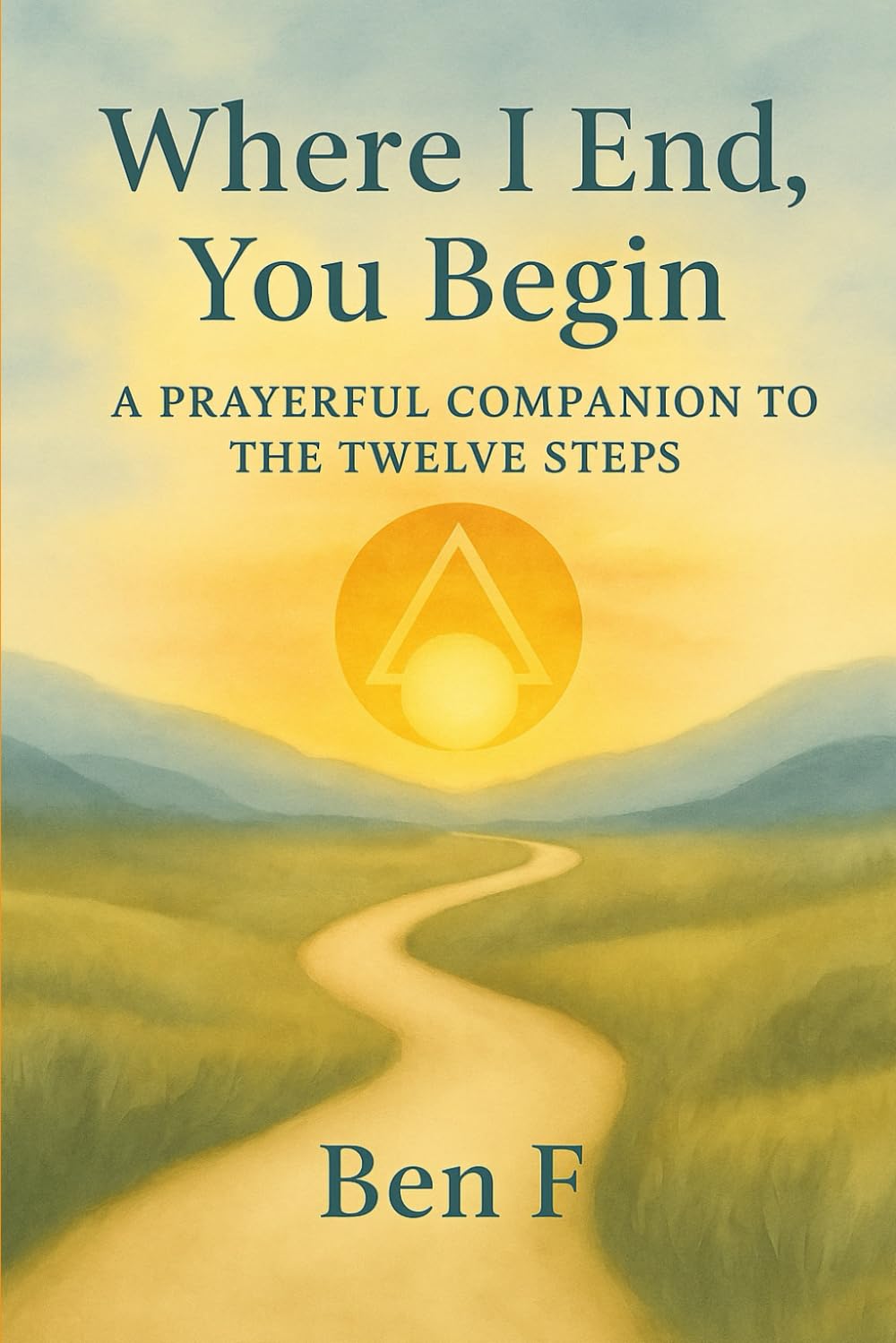 Where I End, You Begin.: A Prayerful Companion To The 12 Steps