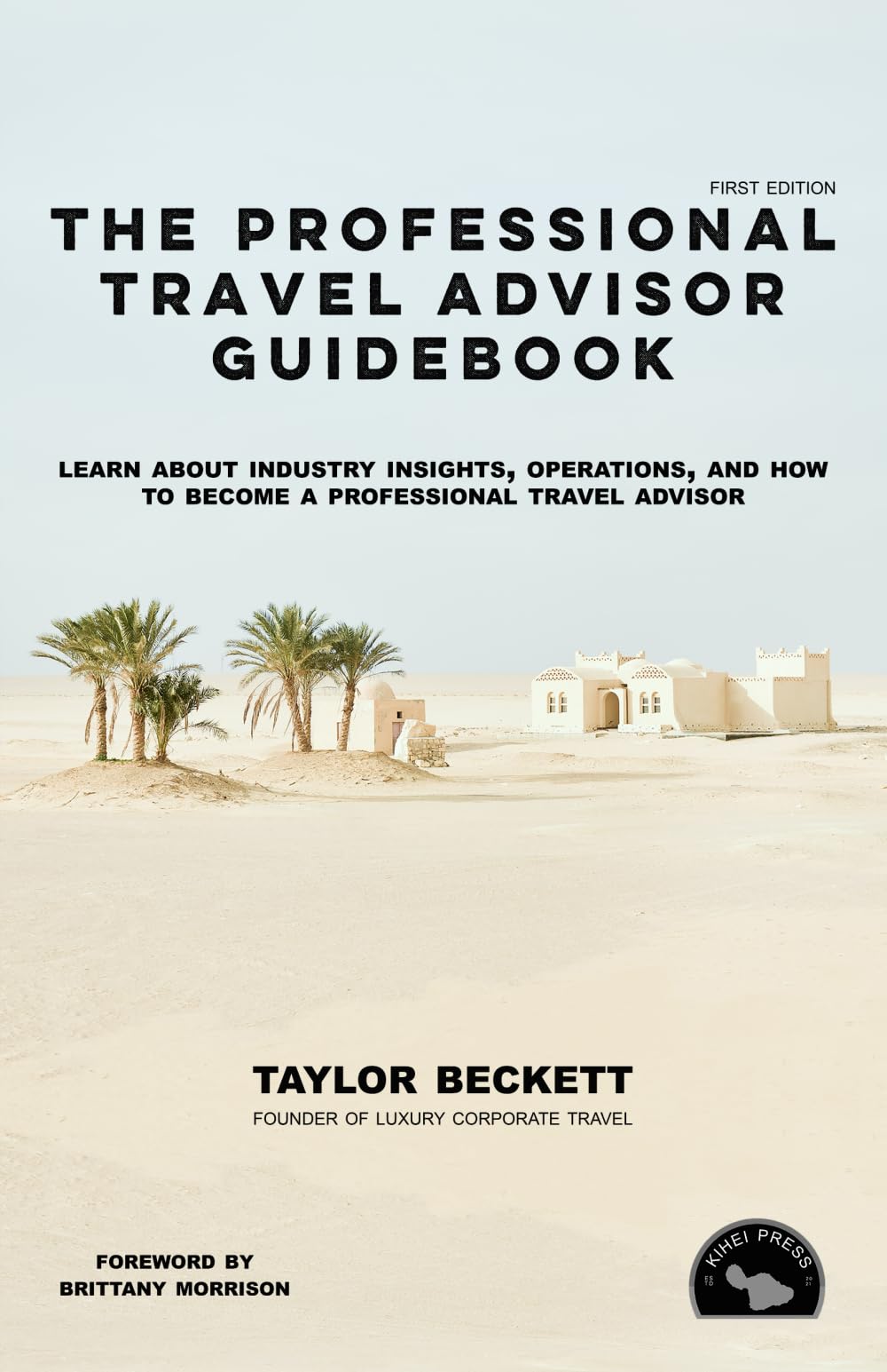 The Professional Travel Advisor Guidebook: Learn About Industry Insights, Operations, and How To Become a Professional Travel Advisor (Successful Travel Advisor)