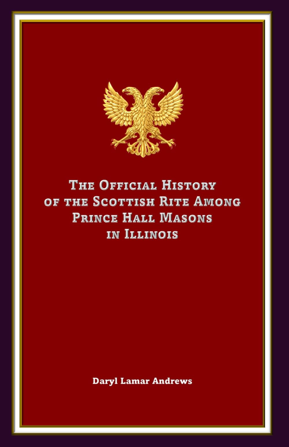 The Official History of the Scottish Rite Among Prince Hall Masons in Illinois