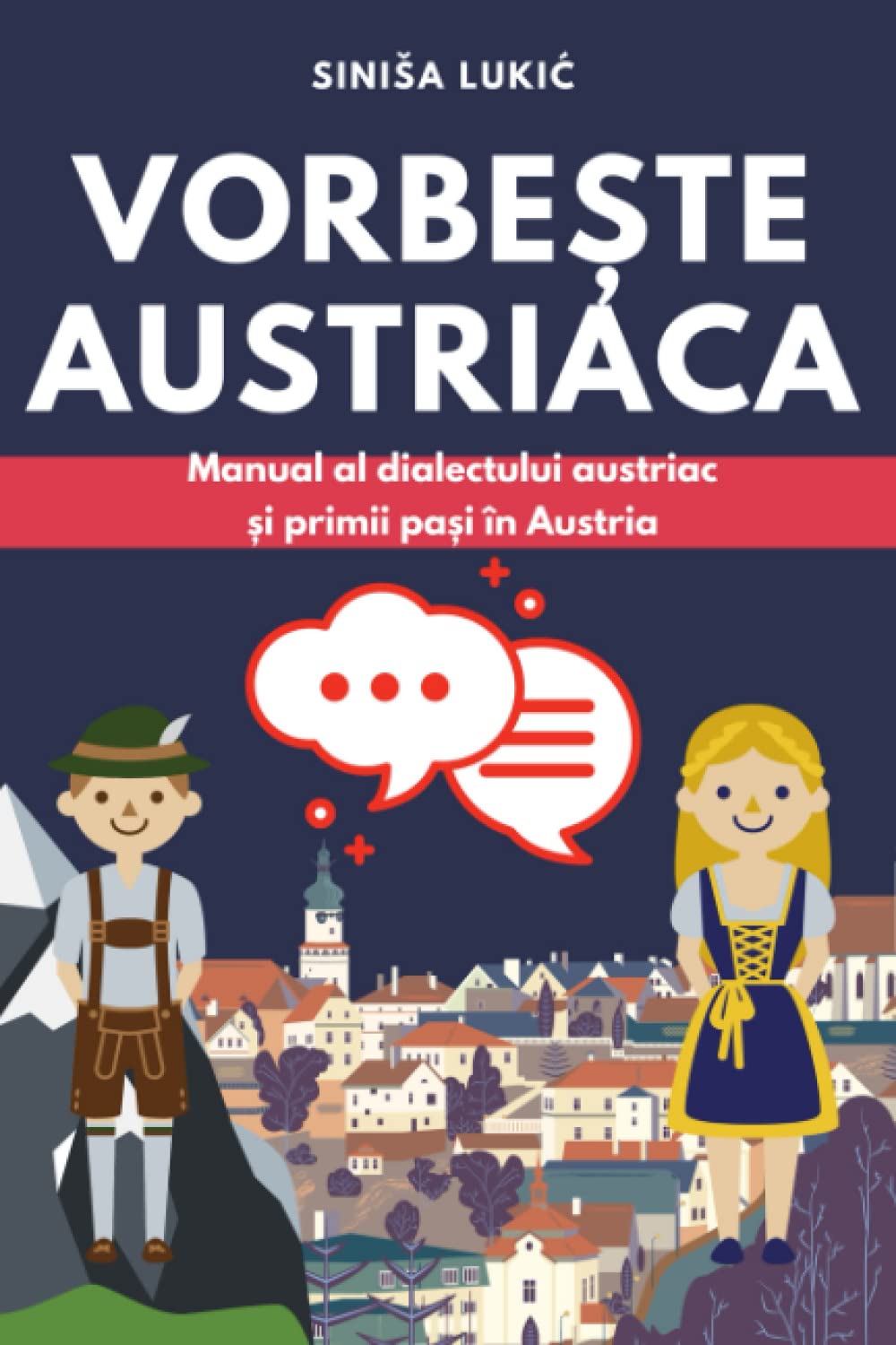 Vorbeste austriaca: Manual al dialectului austriac si primii pasi in Austria (Rumänisch-Deutsch) (German Edition)