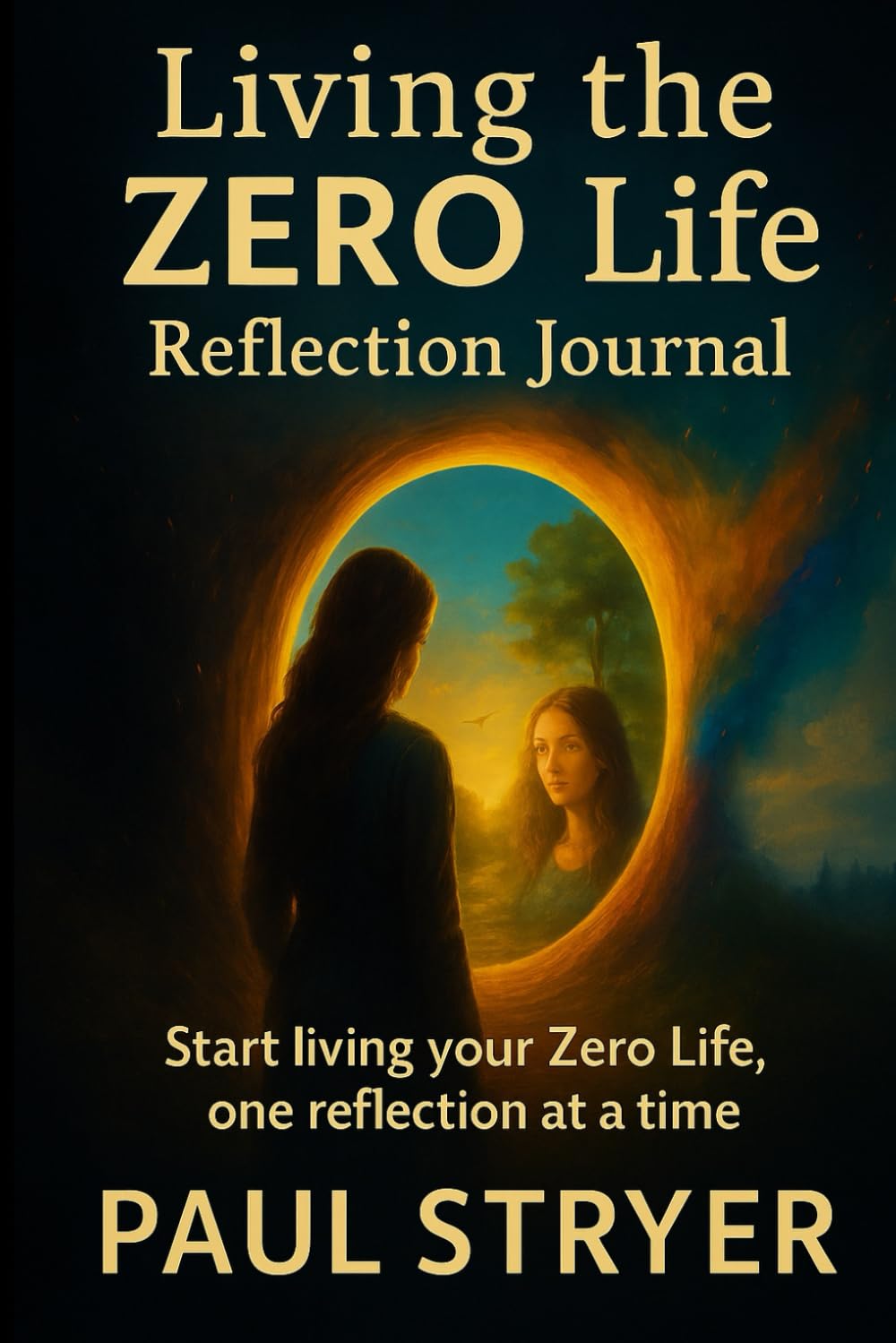 Living The Zero Life Reflection Journal: Start living your ZERO life, one reflection at a time.