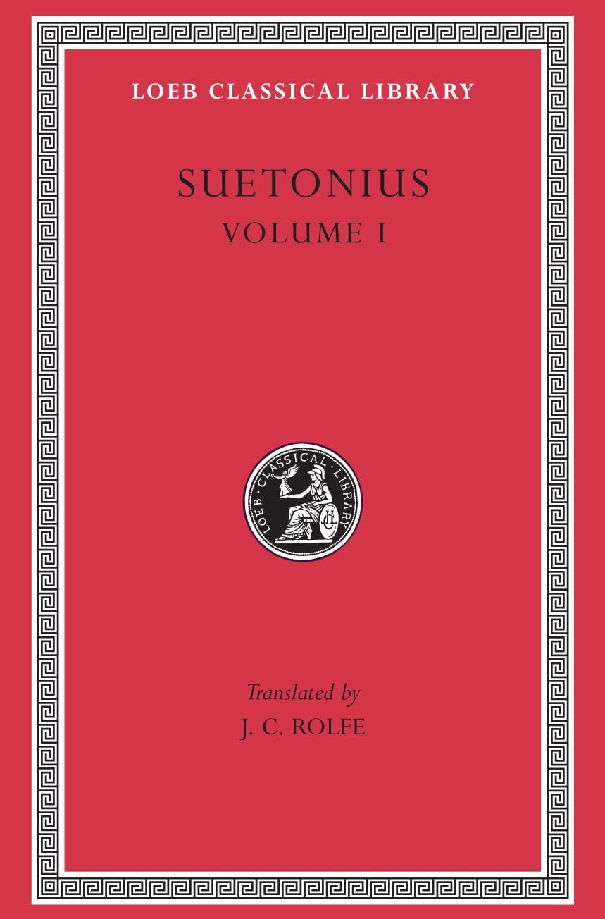 Lives of the Caesars, Volume I: the Deified Julius. the Deified Augustus. Tiberius. Gaius Caligula (Loeb Classical Library)