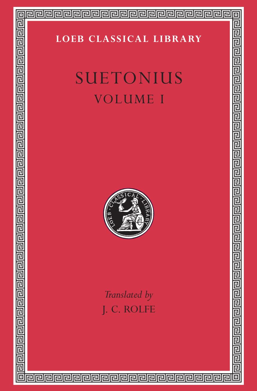 Lives of the Caesars, Volume I: the Deified Julius. the Deified Augustus. Tiberius. Gaius Caligula (Loeb Classical Library)