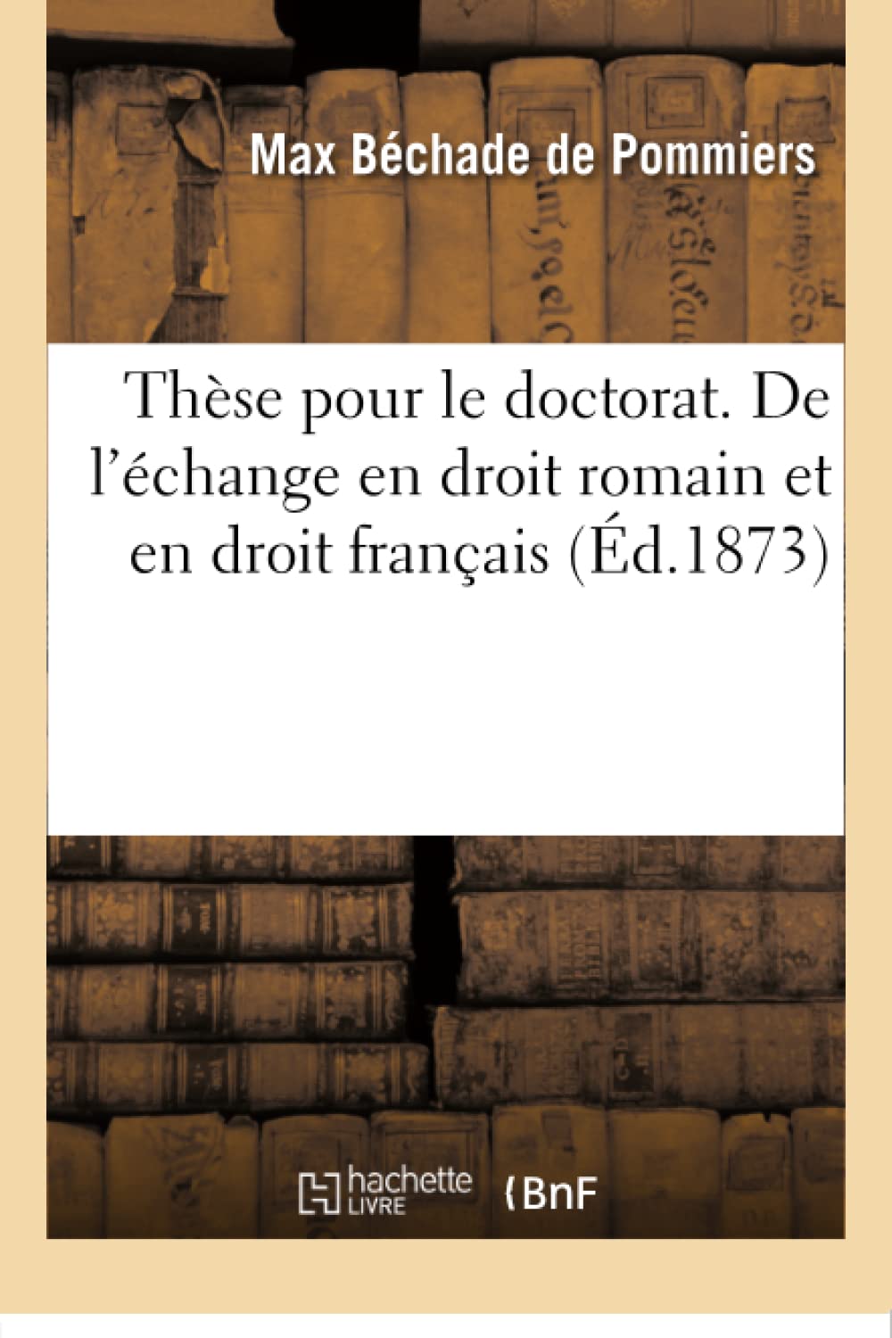 Thèse Pour Le Doctorat. de l'Échange En Droit Romain Et En Droit Français