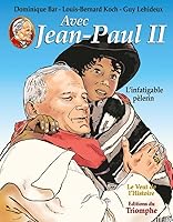 Avec Jean-Paul II - L'infatigable pèlerin 2843782082 Book Cover