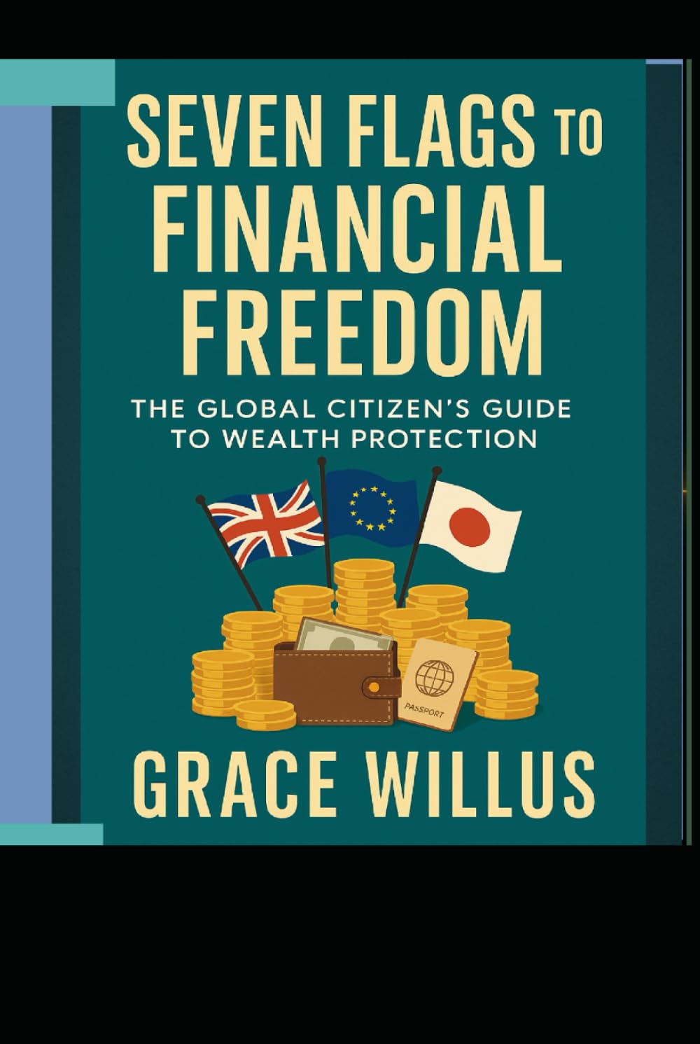 Seven Flags to Financial Freedom: The Global Citizen’s Guide to Wealth Protection