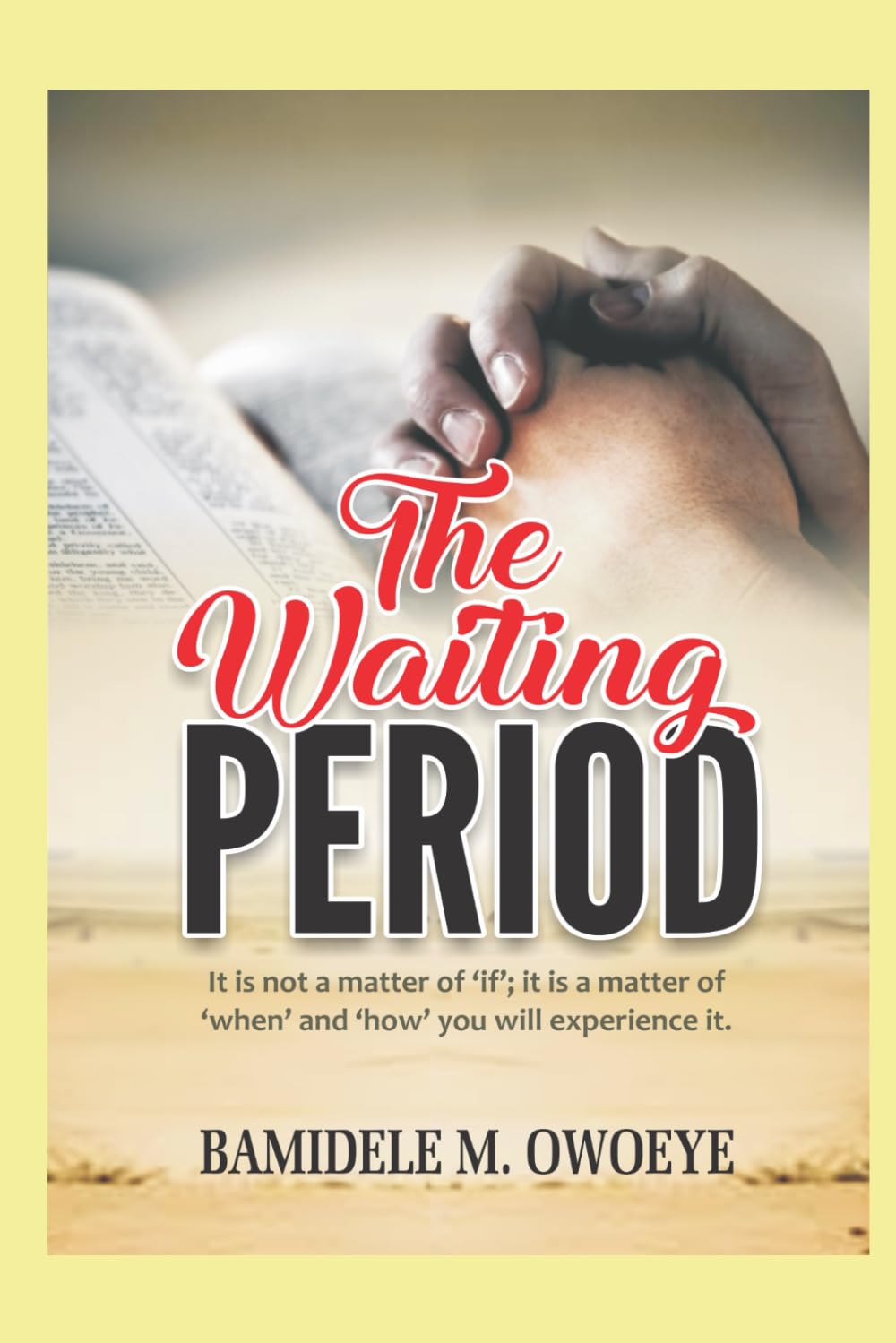 THE WAITING PERIOD: It is not a matter of ‘if’; it is a matter of ‘when’ and ‘how’ you will experience it.