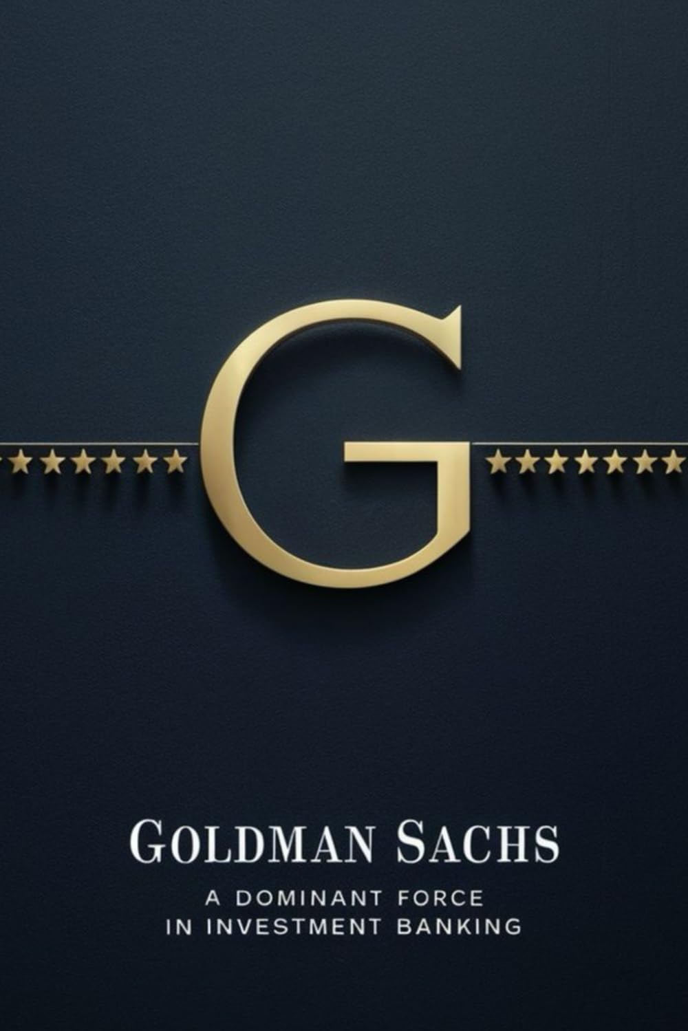 Goldman Sachs: A Dominant Force in Investment Banking