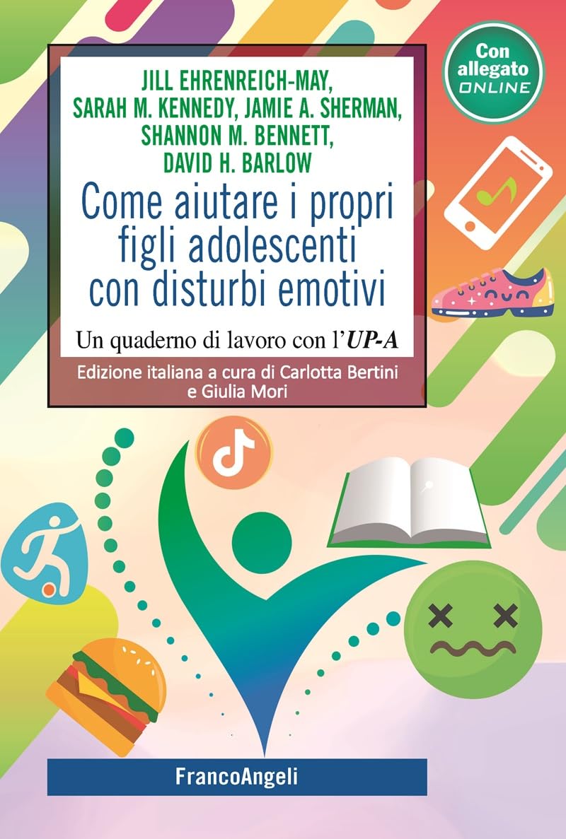 Come aiutare i propri figli adolescenti con disturbi emotivi: Un quaderno di lavoro con l'UP-A (Italian Edition)