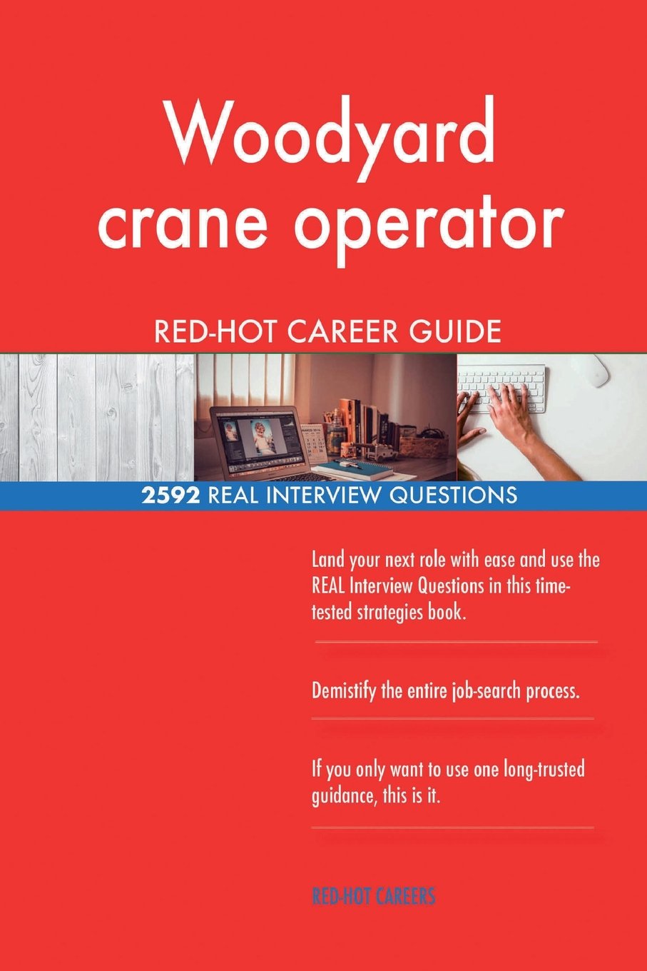 Woodyard crane operator RED-HOT Career Guide; 2592 REAL Interview Questions