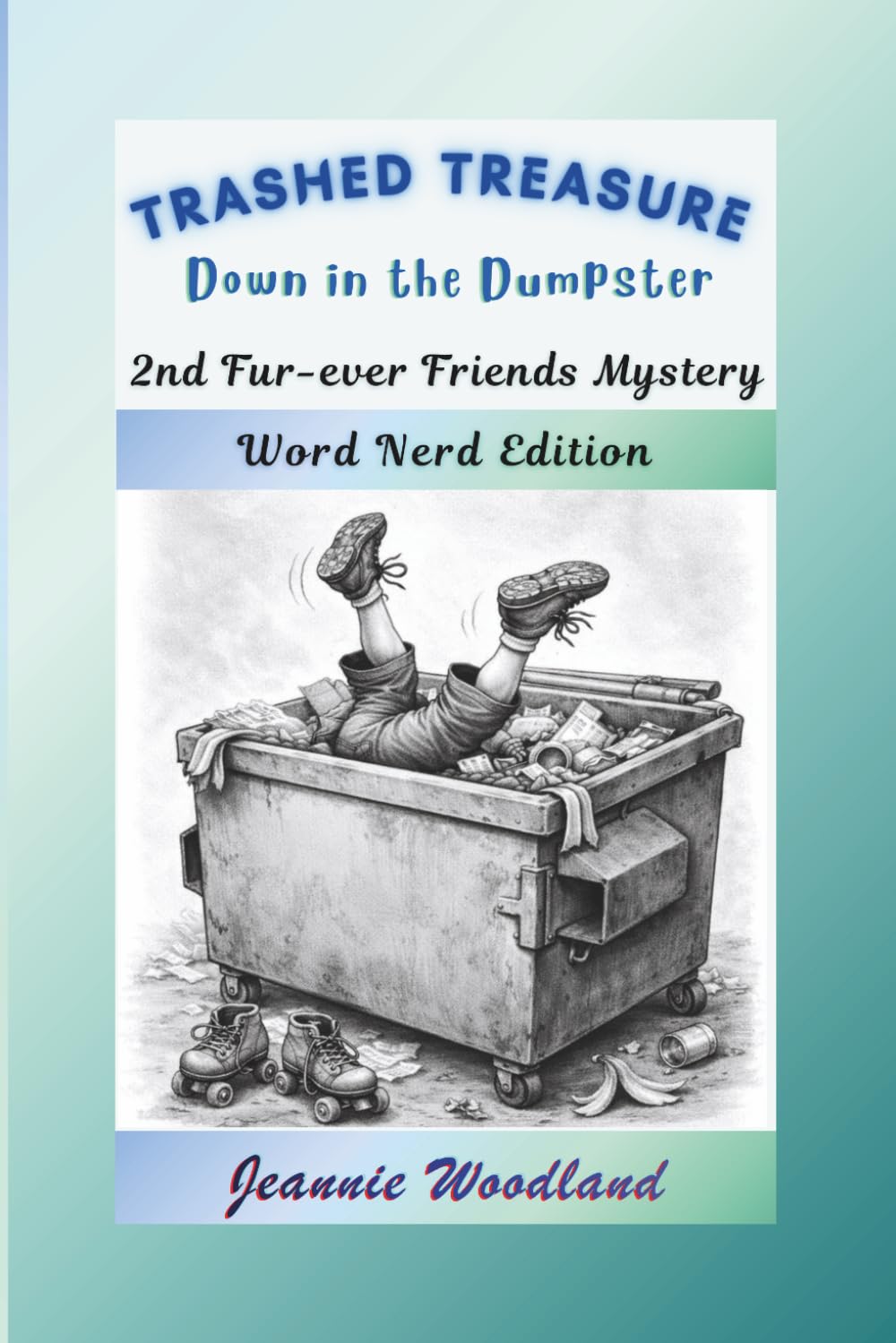 Trashed Treasure Down in the Dumpster: Word Nerd Edition (Word Nerd Edition: Fur-Ever Friends Mystery Series)