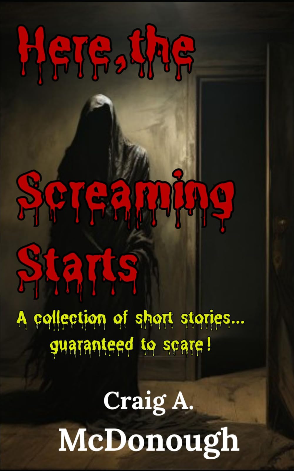 Here, the Screaming Starts: A Collection of Short Stories... Guaranteed to Scare!