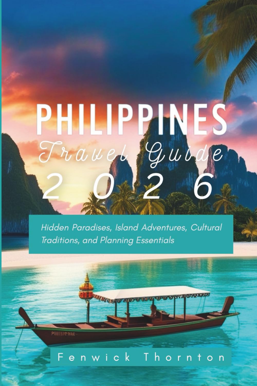 Philippines Travel Guide 2026: Hidden Paradises, Island Adventures, Cultural Traditions, and Planning Essentials