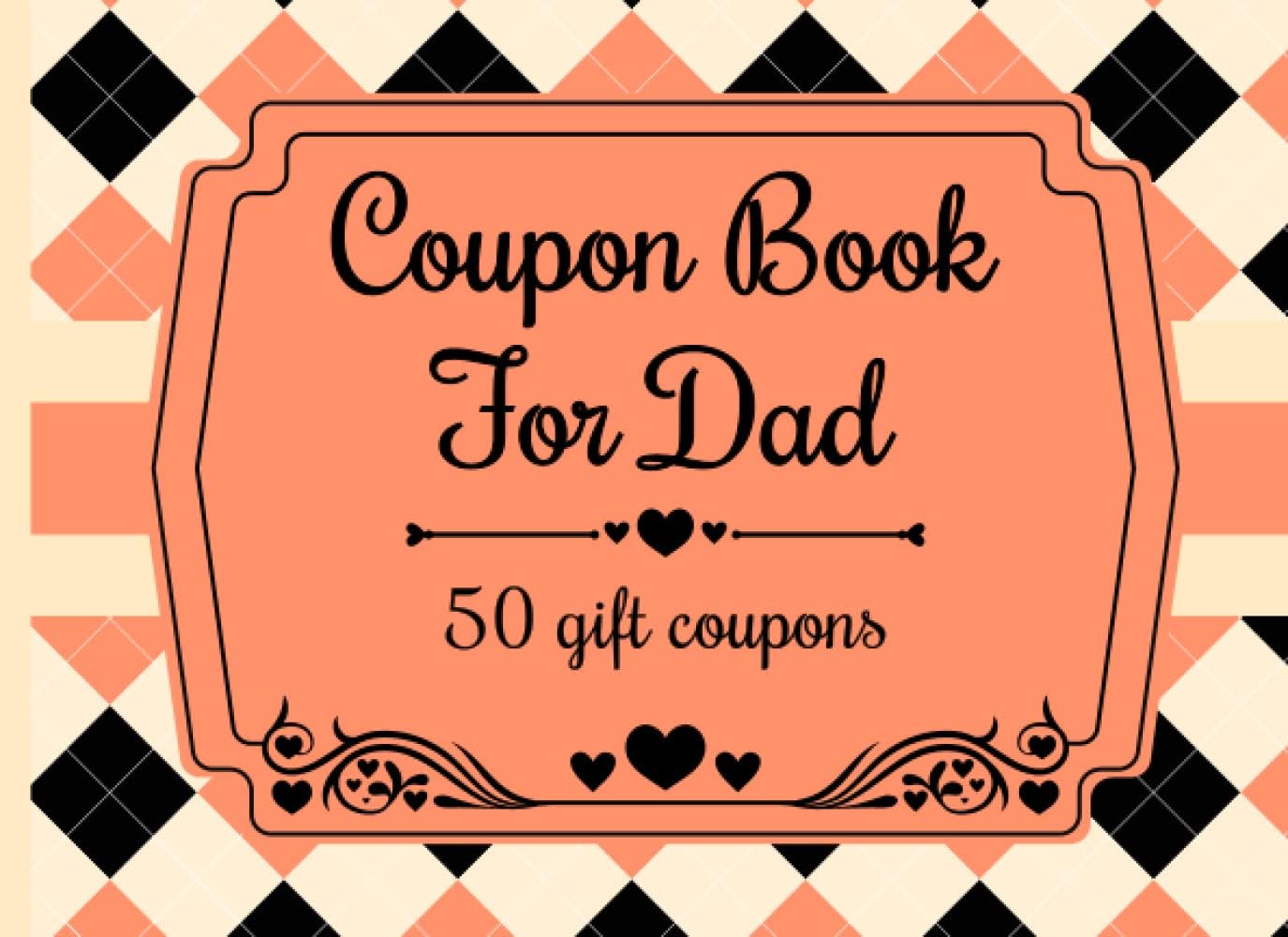 Dad Coupon Book From Kids: 50 Blank Coupons to Personalize and Show Appreciation for a Special Dad on Father's day, Birthday or Valentine’s Day | ... for Dad from Daughter, Son, Adults and Kids