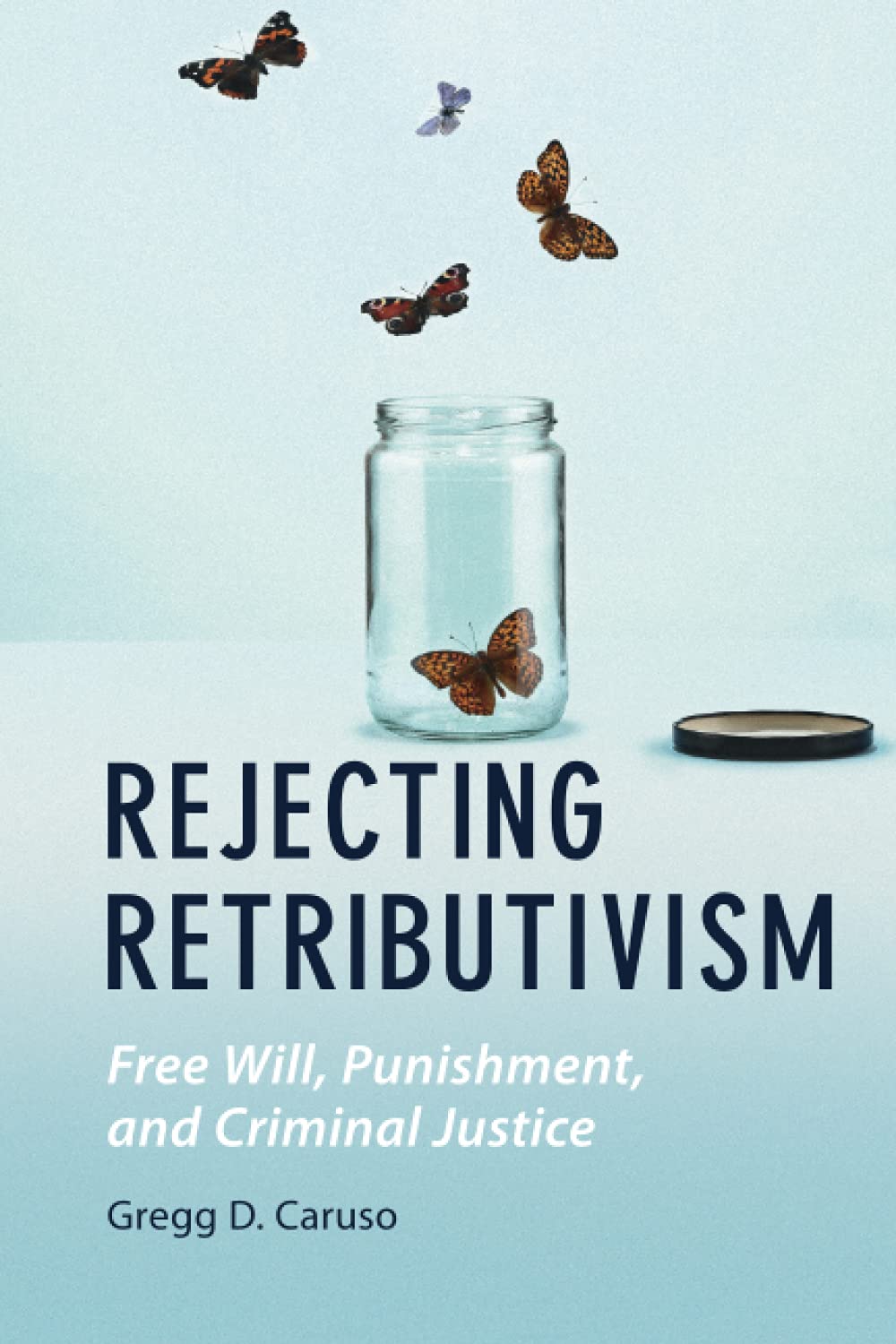 Rejecting Retributivism: Free Will, Punishment, and Criminal Justice (Law and the Cognitive Sciences)