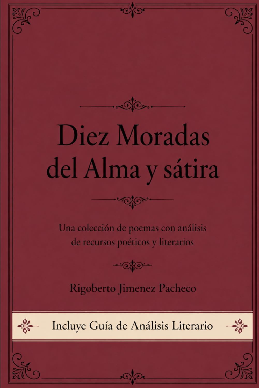 Diez Moradas del Alma y sátira. Una colección de poemas con análisis de recursos poéticos y literarios: Versos para el alma: Una antología de poemas cortos de amor, vida y desvelo.
