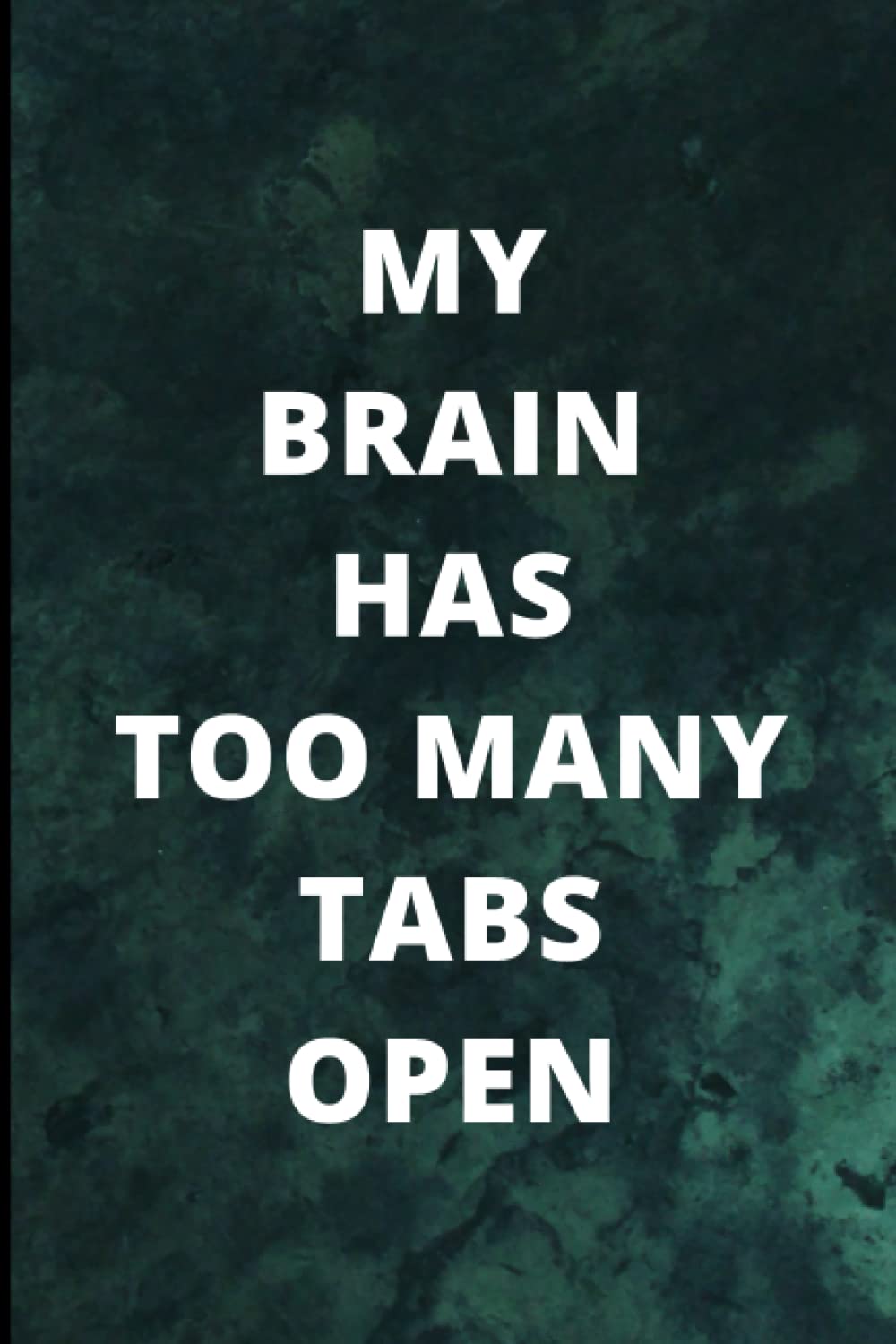 My brain has too many tabs open: Funny Notebook