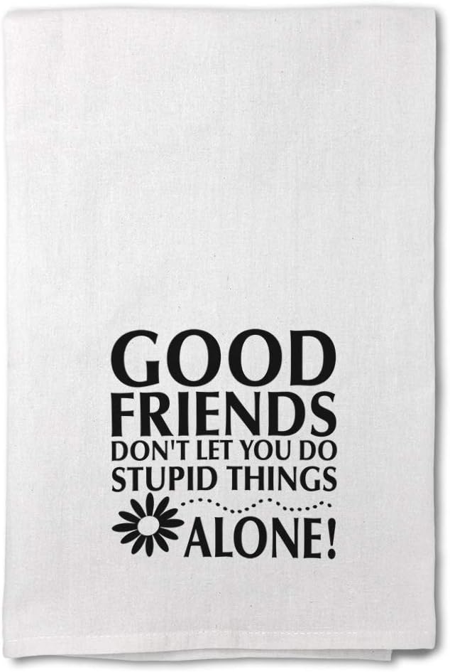 Custom Decor Flour Kitchen Towels Good Friends Don't Let You Do Stupid Things Alone A Inspiration & Motivation Friendship Cleaning Supplies Dish Towels Personalized Text Here