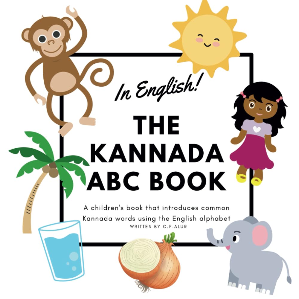 The Kannada ABC Book: In English! Teach common Kannada words and numbers to your kids that they can follow along in English