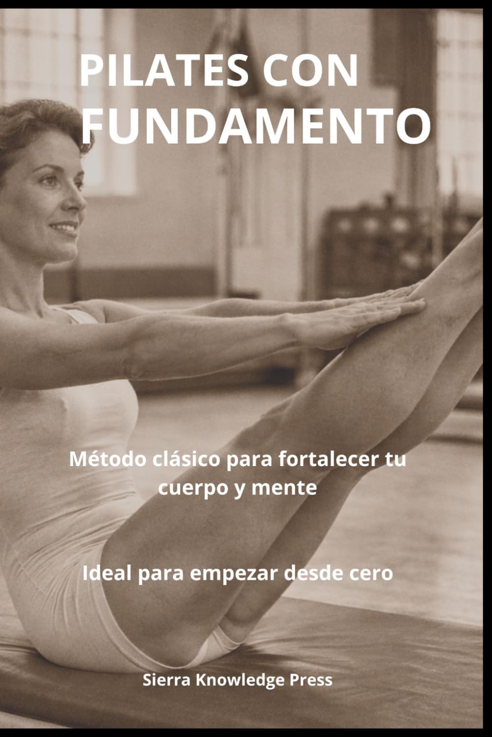 PILATES CON FUNDAMENTO: Psicología, Técnica y Experiencia Clínica para Practicantes y Profesionales (Colección Mente · Cuerpo · Espíritu)