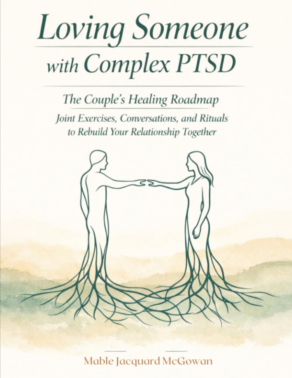 Loving Someone with Complex PTSD: The Couple's Healing Roadmap-Joint Exercises, Conversations, and Rituals to Rebuild Your Relationship Together