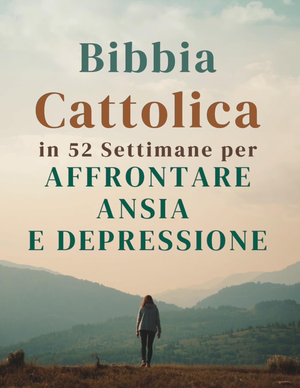 Bibbia Cattolica in 52 Settimane per Affrontare Ansia e Depressione: calmare la mente, guarire il cuore e trovare una speranza duratura