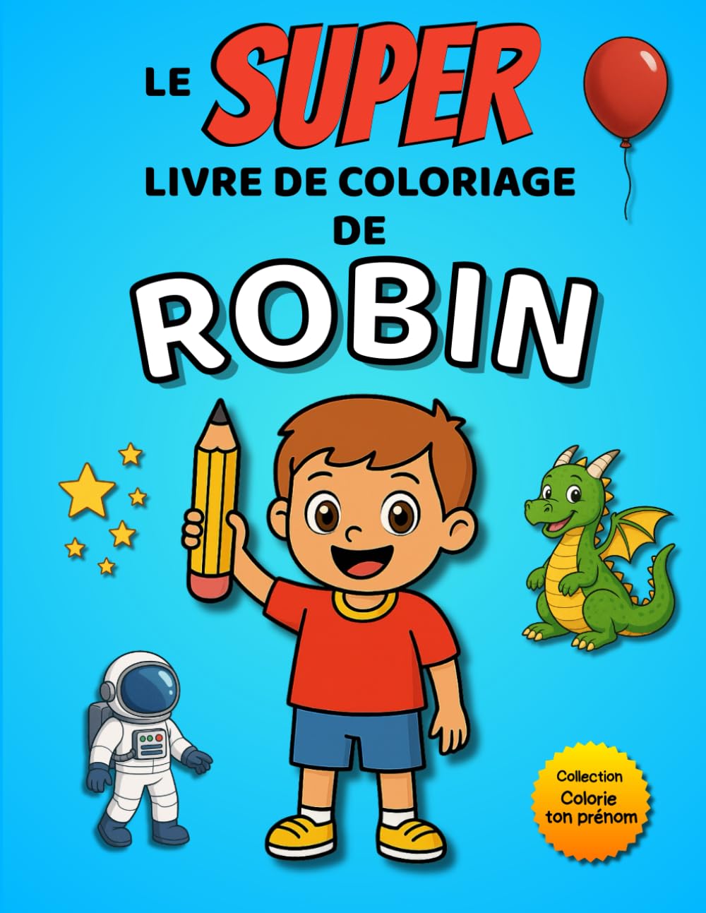 Le SUPER livre de coloriage de Robin: Édition garçon – 30 pages à colorier (Collection Colorie ton prénom)