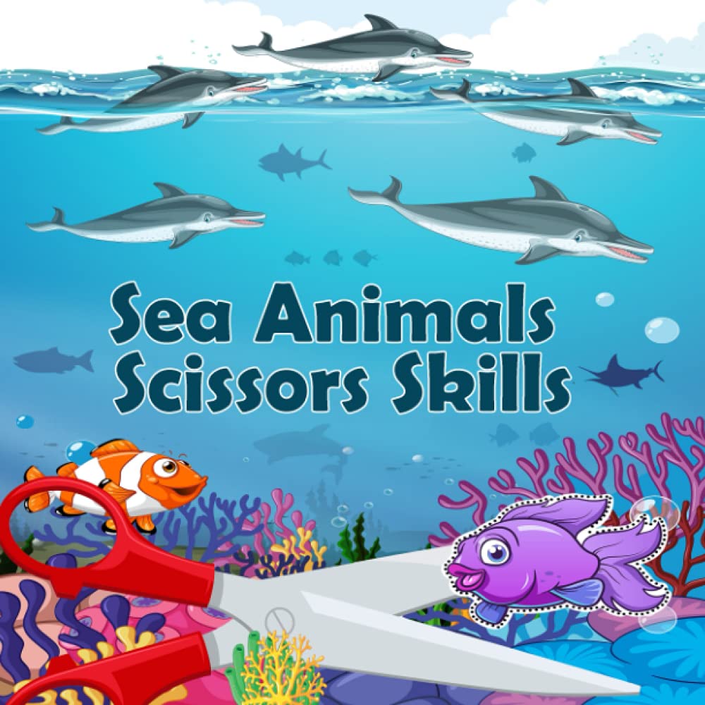 Sea Animals Scissor Skills: Activity Book with Practice Cutting for Kids about Life in the Ocean | Cut and Paste Workbooks for Preschool and Kindergarten Ages 3-7
